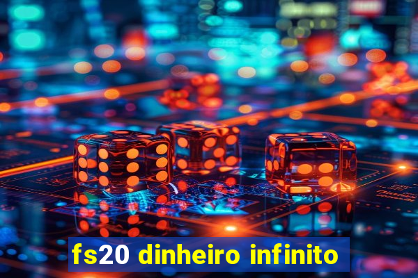 fs20 dinheiro infinito